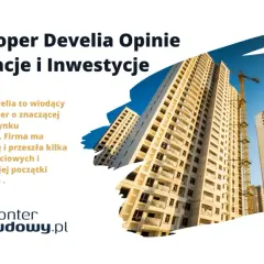 Deweloper Develia: opinie o realizacji inwestycji. Wysokie budynki w budowie, dźwigi. Monterbudowy.pl.
