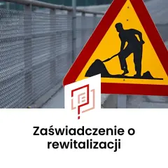 Znak drogowy "roboty w toku" i logo z napisem "Zaświadczenie o rewitalizacji" sugerują prace modernizacyjne.