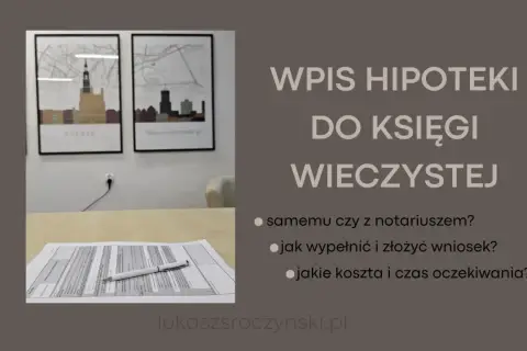 Wpis hipoteki do księgi wieczystej: jak wypełnić wniosek, koszty i czas oczekiwania. Poradnik.