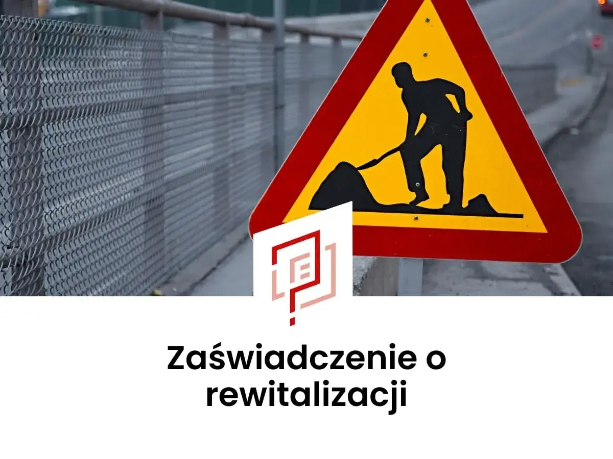 Znak drogowy "roboty w toku" i logo z napisem "Zaświadczenie o rewitalizacji" sugerują prace modernizacyjne.